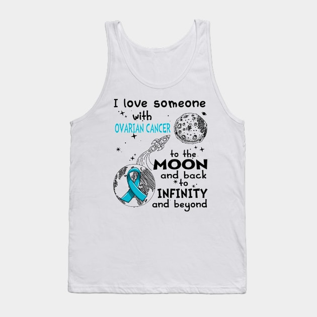 I love someone with Ovarian Cancer to the Moon and back to Infinity and Beyong Tank Top by ThePassion99